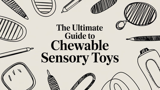 The Ultimate Guide to Chewable Sensory Toys