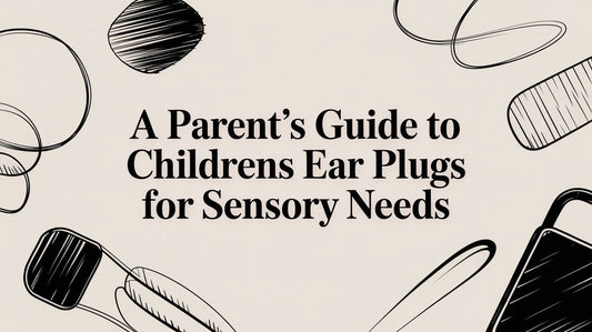 A Parent's Guide to Childrens Ear Plugs for Sensory Needs