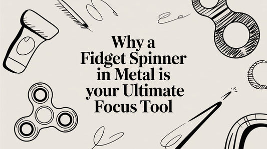 Why a Fidget Spinner in Metal Is Your Ultimate Focus Tool