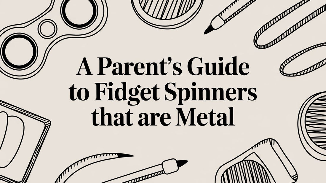 A Parent's Guide to Fidget Spinners That Are Metal