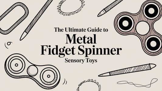 The Ultimate Guide to Metal Fidget Spinner Sensory Toys
