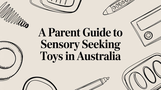 A Parent Guide to Sensory Seeking Toys in Australia