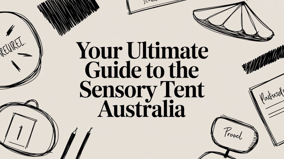 Your Ultimate Guide to the Sensory Tent Australia