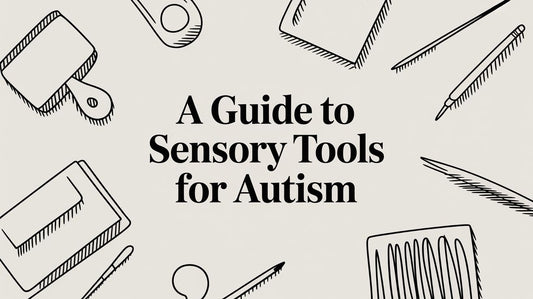 A Guide to Sensory Tools for Autism