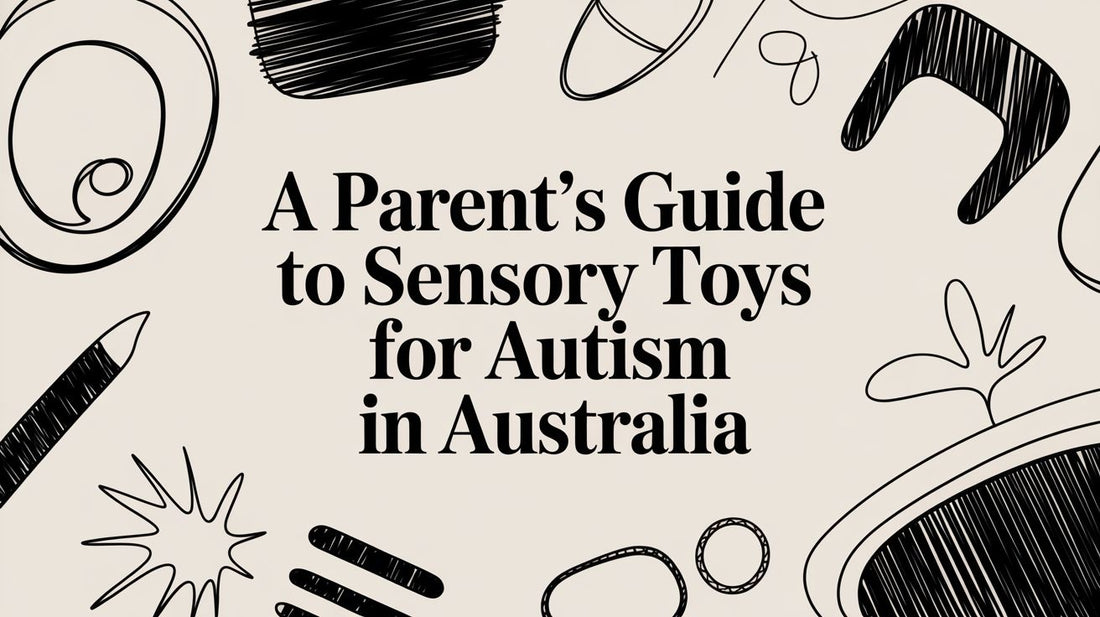 A Parent's Guide to Sensory Toys for Autism in Australia