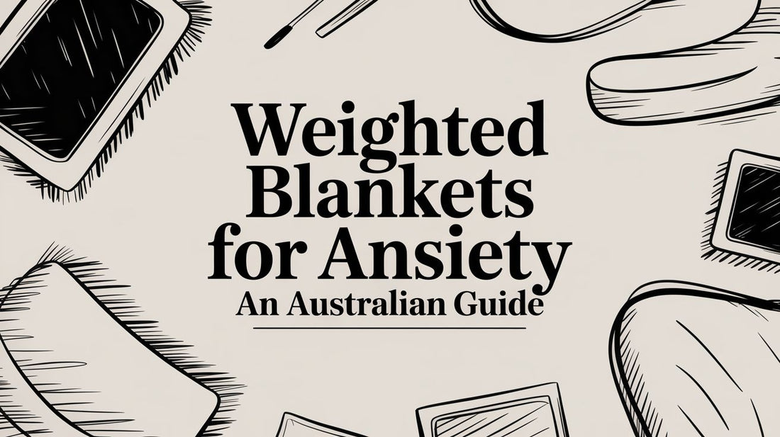 Weighted Blankets for Anxiety: An Australian Guide