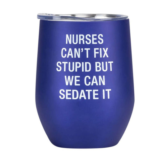 THERMAL WINE TUMBLER: NURSES CAN'T FIX STUPID
