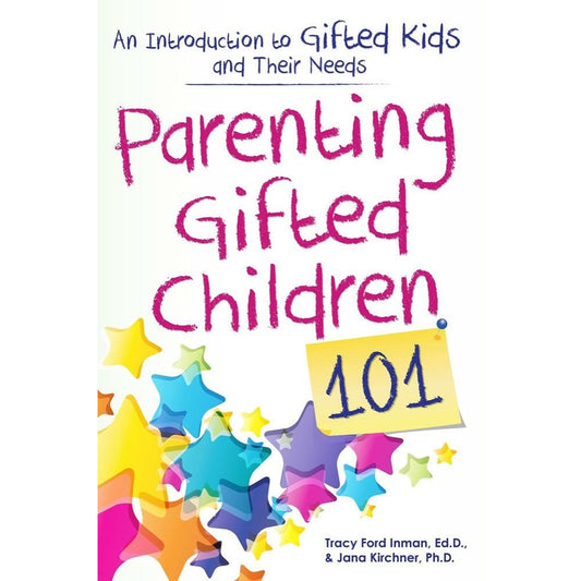 Parenting Gifted Children 101: An Introduction to Gifted Kids and Their Needs